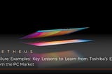 Failure Examples: Key Lessons to Learn from Toshiba’s Exit from the PC Market