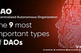 The 9 types of DAOs in 2022 that you should know about