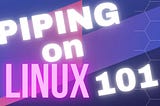 Piping on Linux 101