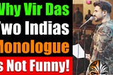 Why Vir Das Is NOT Funny, His “I Come From Two Indias” Is Rather The Painful Reality Of India