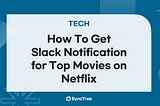 How To Get Slack Notification for Top Movies on Netflix