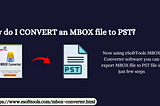 How do I CONVERT an MBOX file to PST?