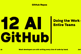 12 GitHub Repos Doing the Work of Entire Teams