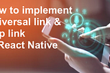 How to implement Universal link & App link in React Native