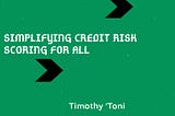 Simplifying Credit Risk Scoring for All.