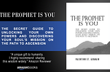 My Latest Book: The Prophet Is You: The Secret Guide to Unlocking Your Own Powers and Discovering…