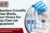 Shamboo Scientific Glass Works, Your Choice for Top Class Lab Equipment