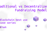 Traditional vs Decentralized Fundraising Models