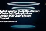 Latest Insights: The Battle of Smart Chains Part 2 — Implications Amidst TON Chain’s Recent Turmoil