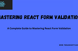 Mastering Forms in React: A Guide to Usage and Validation