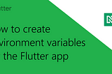 How to create environment variables for the Flutter app