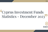 Cyprus Investment Funds Statistics — December 2023