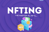 NFTING, THE HUB OF ALL NFTs