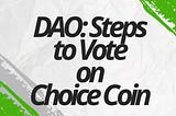 DAO: How to Vote on Choice Coin Using Testnet as an Example