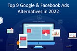 Top 9 Google & Facebook Ads Alternatives in 2022