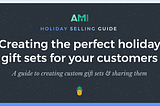 The AMI Holiday Selling Guide: Creating the perfect holiday gift sets