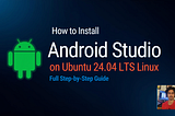 How to Install Android Studio on Ubuntu 24.04 LTS (Step-by-Step)