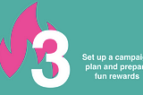 Step 3: Setting up your campaign plan and preparing fun rewards