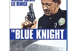 Have Cheetah,Will View #468 - “The Blue Knight” (1973)