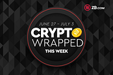 Crypto Wrapped: June 27th — July 3rd