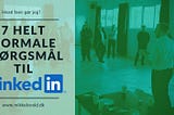 7 spørgsmål om Linkedin, som jeg fik på en workshop