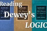 Introduction to the “Reading Dewey’s Logic” Video Series