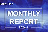 PalletOne Monthly Report 2024.04
Progress of R&D