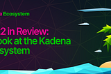 2022 in Review: A Look at the Kadena Ecosystem