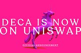 DECA is now on Uniswap! 🦄