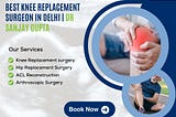 best knee replacement surgeon in Delhi | Dr Sanjay Gupta