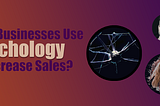 How Businesses Use Psychology to Increase Sales?