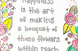 White poster with whimsical pink rosebuds with leaves trailing down both sides with the wording of the saying written in hollow, all lower case, letters.