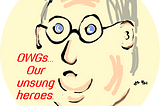 Drawing of Senate Minority Leader Mitch McConnell’s head saying “OWGs… Our unsung heroes.” Illustration by Jeff Stilwell.