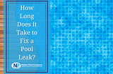 How Long Does It Take to Fix a Pool Leak?