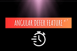 All that you need to know about Angular defer feature