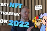 Best NFT strategy for 2022 (How I’m going to get RICH from NFTs this year)