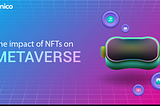 The impact of NFTs on Metaverse