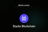 REVIEW OF THE STACKS BLOCKCHAIN: INTERESTING TIME AHEAD FOR THE STACKS ECOSYSTEM