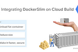 Integrating DockerSlim container minify step on Cloud Build