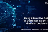 Using Alternative Data as Customer Insight for Financial Decisions