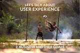 Let’s talk about User Experience