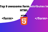 Top 9 awesome form attributes in HTML — Rare Programmer