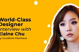 World-class designer: interview with Elaine Chu