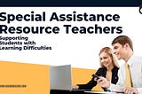 Special Assistance Resource Teachers