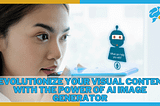🤖Revolutionize Your Visual Content with the Power of AI Image Generator;-)