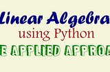 Linear Algebra using Python - The Applied Approach