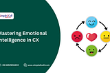 Mastering Emotional Intelligence in CX