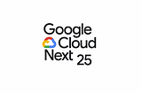 POV: Google Cloud NEXT ’25