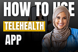 How to Use Telehealth App