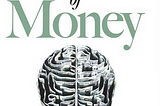 “The Psychology of Money” by Morgan Housel